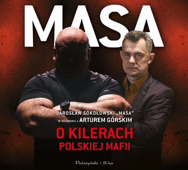Masa o kilerach polskiej mafii. Jarosław Sokołowski „Masa” w rozmowie z Arturem Górskim — Artur Górski