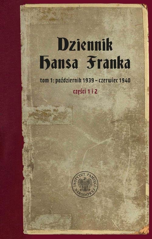 Dziennik Hansa Franka. t. 1: październik 1939 – czerwiec 1940 (cz. 1: październik 1939 – marzec 1940, cz. 2: kwiecień – czerwiec 1940)