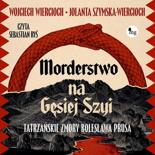 Morderstwo na Gęsiej Szyi. Tatrzańskie zmory Bolesława Prusa — Wojciech Wiercioch, Jolanta Szymska-Wiercioch