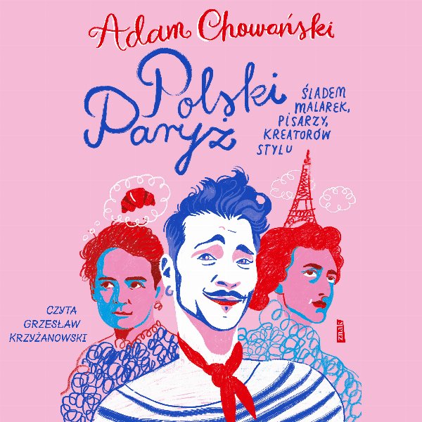 Polski Paryż. Śladem malarek, pisarzy, kreatorów stylu — Adam Chowański