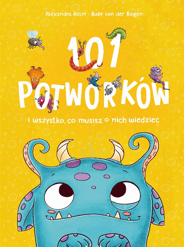 101 potworków i wszystko, co musisz o nich wiedzieć — Ruby van der Bogen, Alexandra Helm
